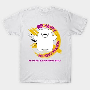 Be Happy Without Reason T-Shirt
